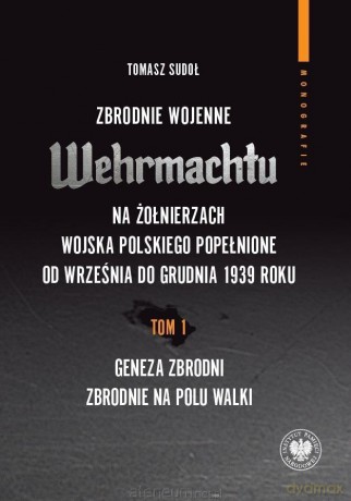 Zbrodnie wojenne Wehrmachtu na żołnierzach WP - Tomasz Sudoł [KSIĄŻKA]