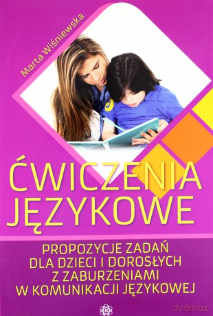 Ćwiczenia Językowe. Propozycje Zadań Dla Dzieci I Dorosłych Z Zaburzeniami W Komunikacji Językowej - Marta Wiśniewska [KSIĄŻKA]