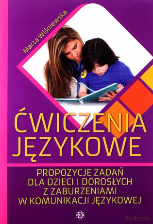 Ćwiczenia Językowe. Propozycje Zadań Dla Dzieci I Dorosłych Z Zaburzeniami W Komunikacji Językowej - Marta Wiśniewska [KSIĄŻKA]