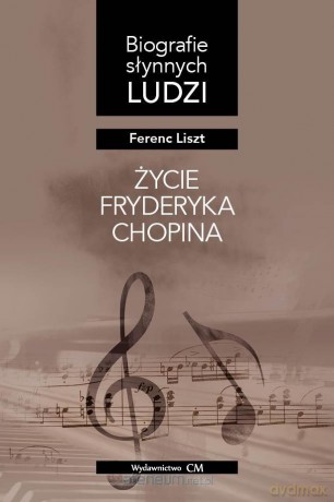 Życie Fryderyka Chopina - Ferenc Liszt [KSIĄŻKA]