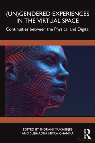 (Un)Gendered Experiences in the Virtual Space: Continuities between the Physical and Digital - Indrani Mukherjee [KSIĄŻKA]