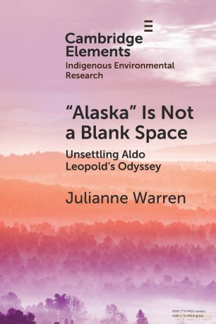 "Alaska" Is Not a Blank Space: Unsettling Aldo Leopold's Odyssey - Julianne Warren [KSIĄŻKA]