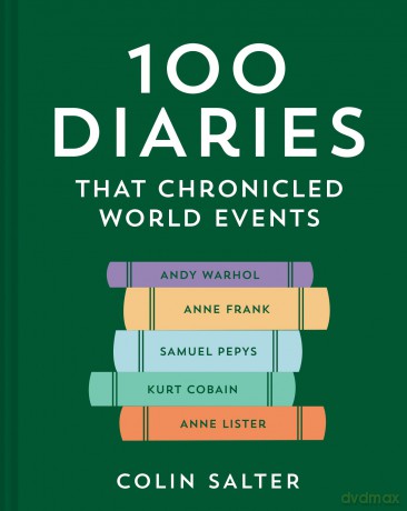 100 Diaries that Chronicled World Events: A journey through first-person accounts and exciting stories of historical events - Colin Salter [KSIĄŻKA]