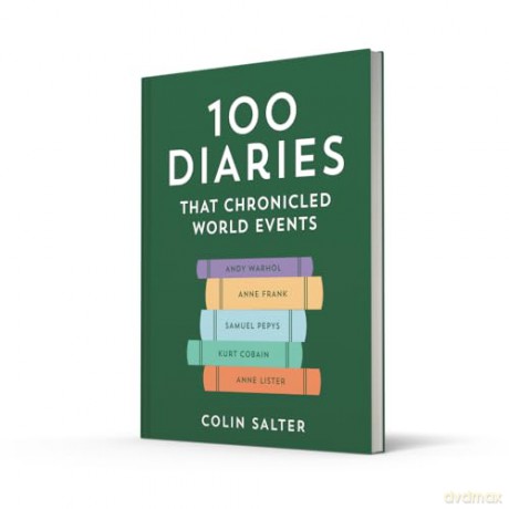 100 Diaries that Chronicled World Events: A journey through first-person accounts and exciting stories of historical events - Colin Salter [KSIĄŻKA]