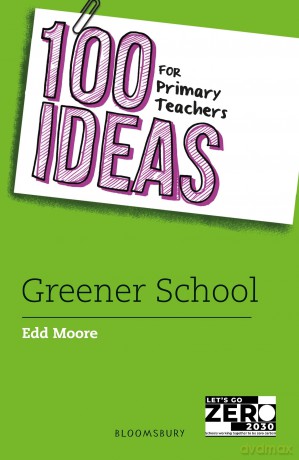 100 Ideas for Primary Teachers: Greener School - Edd Moore [KSIĄŻKA]