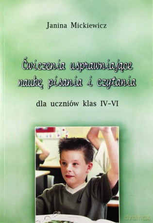 Ćwiczenia Usprawniające Naukę Pisania I Czytania Kl. Iv-Vi - Janina Mickiewicz [KSIĄŻKA]