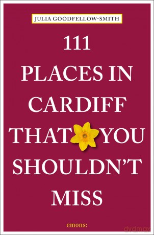 111 Places in Cardiff That You Shouldn't Miss: Travel Guide - Julia Goodfellow-Smith [KSIĄŻKA]
