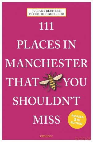 111 Places in Manchester That You Shouldn't Miss: Travel Guide - Julian Treuherz [KSIĄŻKA]