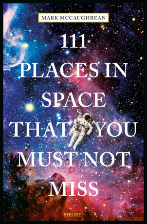 111 Places in Space That You Must Not Miss: Travel Guide - Mark McCaughrean [KSIĄŻKA]