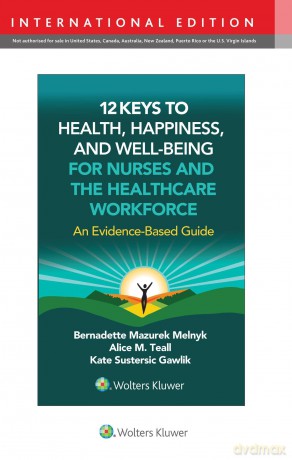 12 Keys to Health, Happiness, and Well-Being for Nurses and the Healthcare Workforce: An Evidence-Based Guide - BERNADETTE J. MELNYK [KSIĄŻKA]