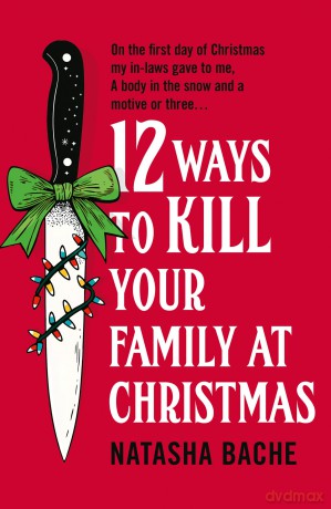 12 Ways to Kill Your Family at Christmas: The perfect stocking filler Christmas gift for 2025 for fans of crime and dark humour! - Natasha Bache [KSIĄŻKA]