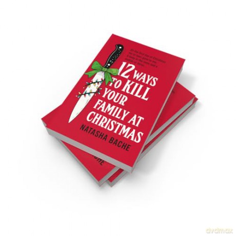12 Ways to Kill Your Family at Christmas: The perfect stocking filler Christmas gift for 2025 for fans of crime and dark humour! - Natasha Bache [KSIĄŻKA]
