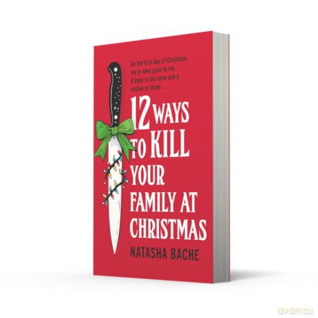 12 Ways to Kill Your Family at Christmas: The perfect stocking filler Christmas gift for 2025 for fans of crime and dark humour! - Natasha Bache [KSIĄŻKA]