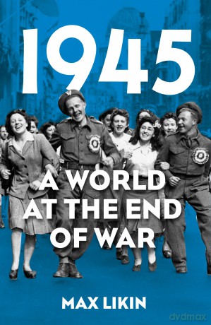 1945: A World at the End of War - Max Likin [KSIĄŻKA]