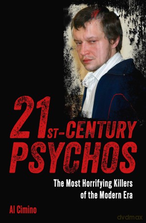 21st Century Psychos: The Most Horrifying Killers of the Modern Era - Al Cimino [KSIĄŻKA]
