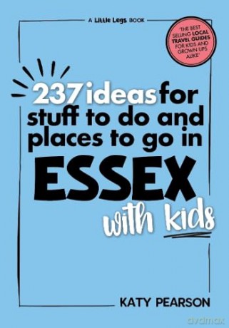 237 Ideas for Stuff to Do and Places to Go in Essex with Kids - Katy Pearson [KSIĄŻKA]