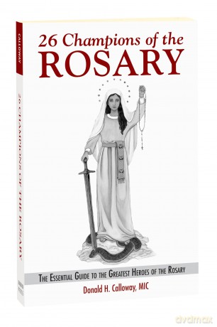 26 Champions of the Rosary: The Essential Guide to the Greatest Heroes of the Rosary - Donald Calloway [KSIĄŻKA]