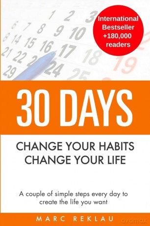 30 Days - Change your habits, Change your life: A couple of simple steps every day to create the life you want: 1 - Marc Reklau [KSIĄŻKA]