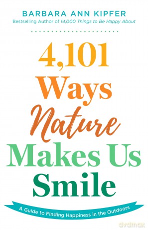 4,101 Ways Nature Makes Us Smile: A Guide to Finding Happiness in the Outdoors - Barbara Ann Kipfer [KSIĄŻKA]