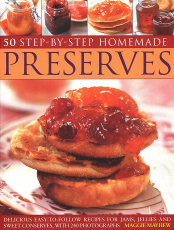 50 Step by Step Homemade Preserves: Delicious, easy-to-follow recipes for jams, jellies and sweet conserves, with 240 photographs - Maggie Mayhew [KSIĄŻKA]