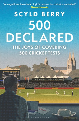 500 Declared: The Joys of Covering 500 Cricket Tests - Scyld Berry [KSIĄŻKA]