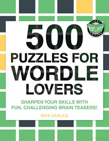 500 Puzzles for Wordle Lovers: Sharpen Your Skills with Fun, Challenging Brain Teasers! - Rick Carlile [KSIĄŻKA]