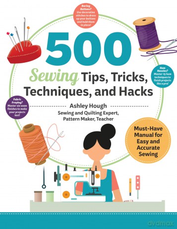500 Sewing Tips, Tricks, Techniques, and Hacks: Must-Have Manual for Easy and Accurate Sewing - Ashley Hough [KSIĄŻKA]