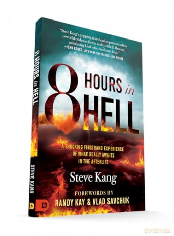 8 Hours in Hell: A Shocking Firsthand Experience of What Really Awaits in the Afterlife - Steve Kang [KSIĄŻKA]