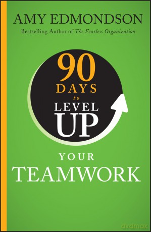 90 Days to Level Up Your Teamwork - Amy C. Edmondson [KSIĄŻKA]
