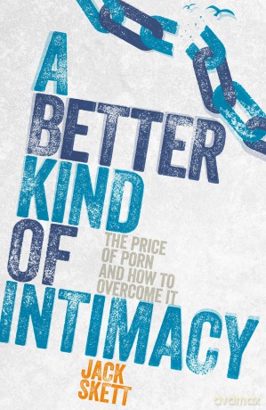 A Better Kind of Intimacy: The Price of Porn and How to Overcome It - Jack Skett [KSIĄŻKA]
