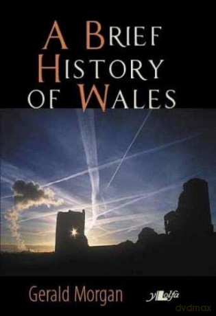 A Brief History of Wales: From Ancient Origins to a Modern Welsh Identity - Gerald Morgan [KSIĄŻKA]