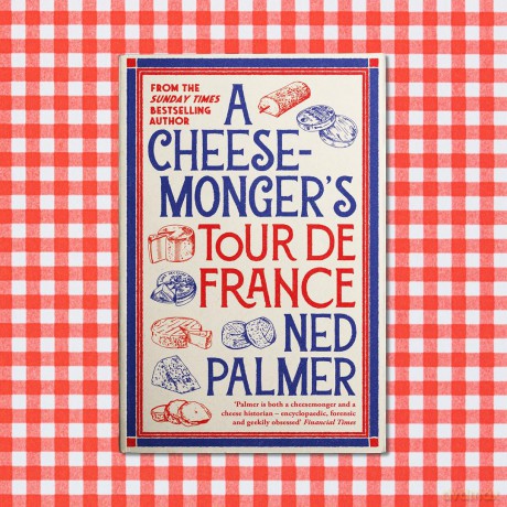 A Cheesemonger's Tour de France - Ned Palmer [KSIĄŻKA]