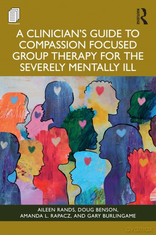 A Clinician's Guide to Compassion Focused Group Therapy for the Severely Mentally Ill - Aileen Rands [KSIĄŻKA]
