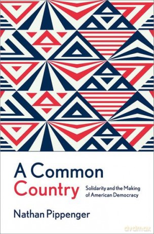 A Common Country: Solidarity and the Making of American Democracy - Nathan Pippenger [KSIĄŻKA]