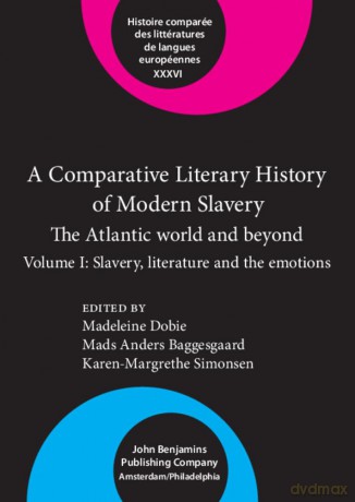 A Comparative Literary History of Modern Slavery: The Atlantic world and beyond. Volume I: Slavery, literature and the emotions: XXXVI - Madeleine Dobie [KSIĄŻKA]