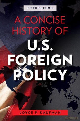 A Concise History of U.S. Foreign Policy, Fifth Edition - Joyce Kaufman [KSIĄŻKA]