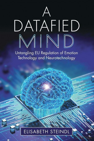 A Datafied Mind: Untangling EU Regulation of Emotion Technology and Neurotechnology - Elisabeth Steindl [KSIĄŻKA]