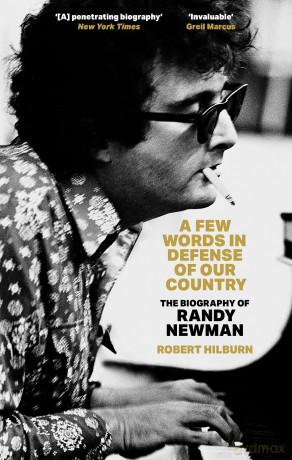 A Few Words in Defense of Our Country: The Biography of Randy Newman - Robert Hilburn [KSIĄŻKA]