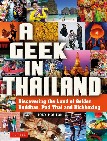 A Geek in Thailand: Discovering the Land of Golden Buddhas, Pad Thai and Kickboxing - Jody Houton [KSIĄŻKA]