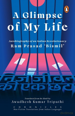 A Glimpse of My Life: Autobiography of the Indian Revolutionary Ram Prasad 'Bismil' - Ram Prasad [KSIĄŻKA]