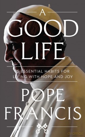 A Good Life - Pope Francis [KSIĄŻKA]
