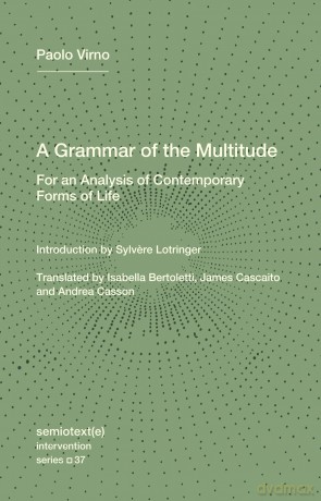 A Grammar of the Multitude: For an Analysis of Contemporary Forms of Life - Paolo Virno [KSIĄŻKA]