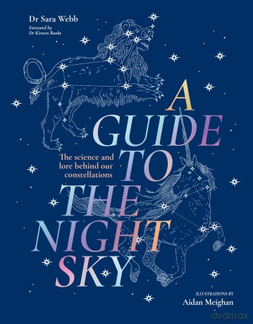 A Guide to the Night Sky: The science and lore behind our constellations - Dr Sara Webb [KSIĄŻKA]