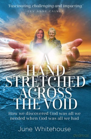 A Hand Stretched Across the Void: How we discovered God was all we needed when God was all we had - June Whitehouse [KSIĄŻKA]