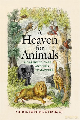 A Heaven for Animals: A Catholic Case and Why It Matters - Christopher Steck [KSIĄŻKA]