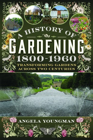 A History of Gardening, 1800-1960: Transforming Gardens Across Two Centuries - Angela Youngman [KSIĄŻKA]