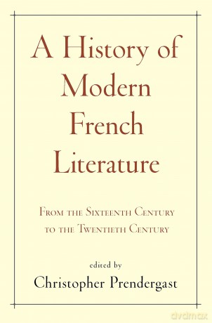 A History of Modern French Literature: From the Sixteenth Century to the Twentieth Century - Christopher Prendergast [KSIĄŻKA]