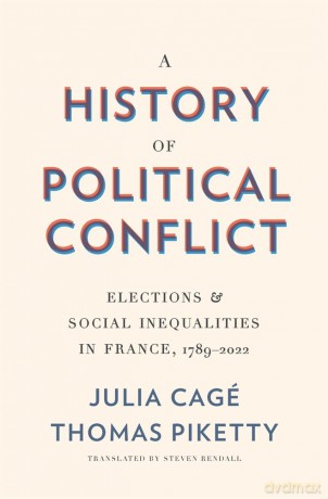 A History of Political Conflict: Elections and Social Inequalities in France, 1789-2022 - Julia Cagé [KSIĄŻKA]