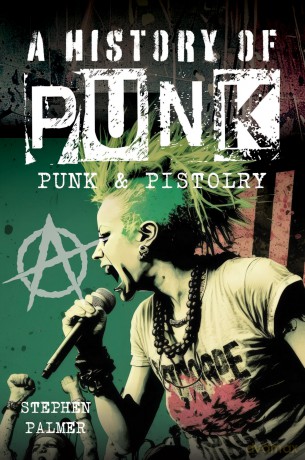 A History Of Punk: Punk & Pistolry - Stephen Palmer [KSIĄŻKA]