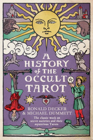 A History of the Occult Tarot: The classic work on secret societies and their mysterious Tarots - Ronald Decker [KSIĄŻKA]